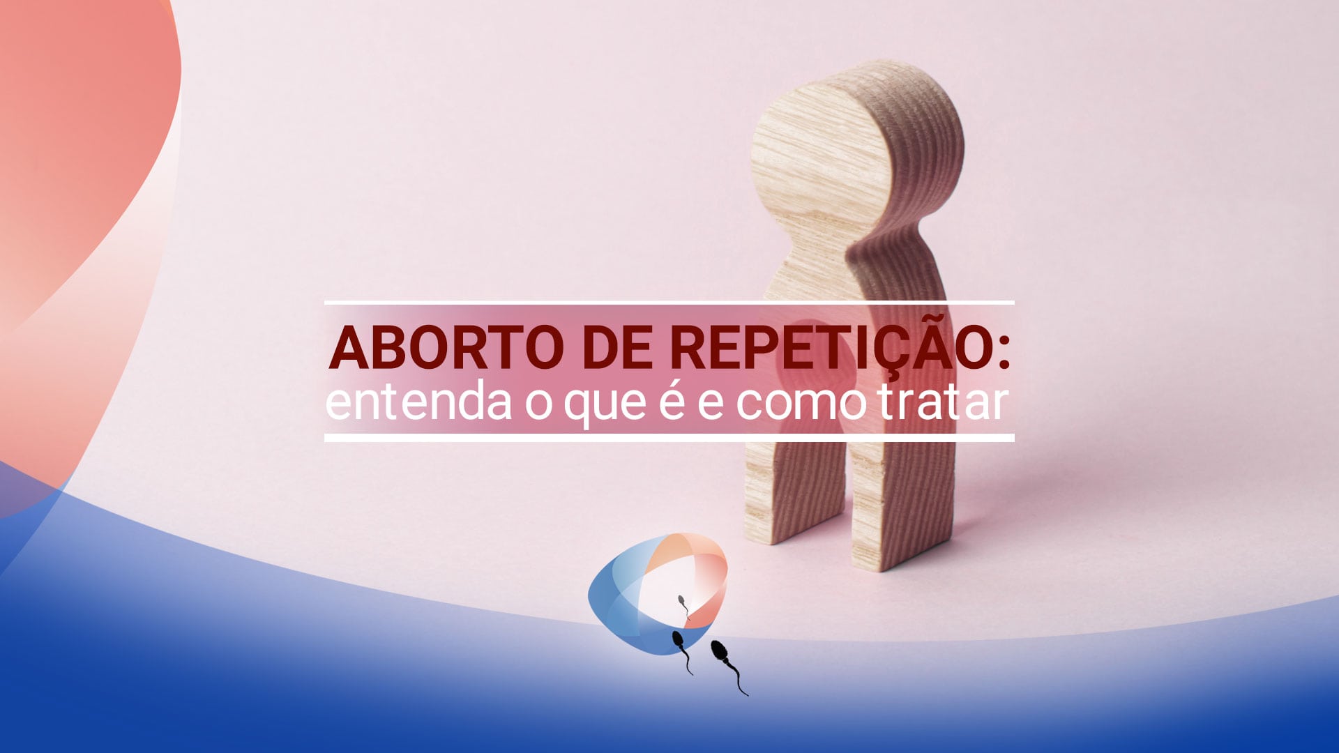 Aborto de repetição: entenda o que é e como tratar