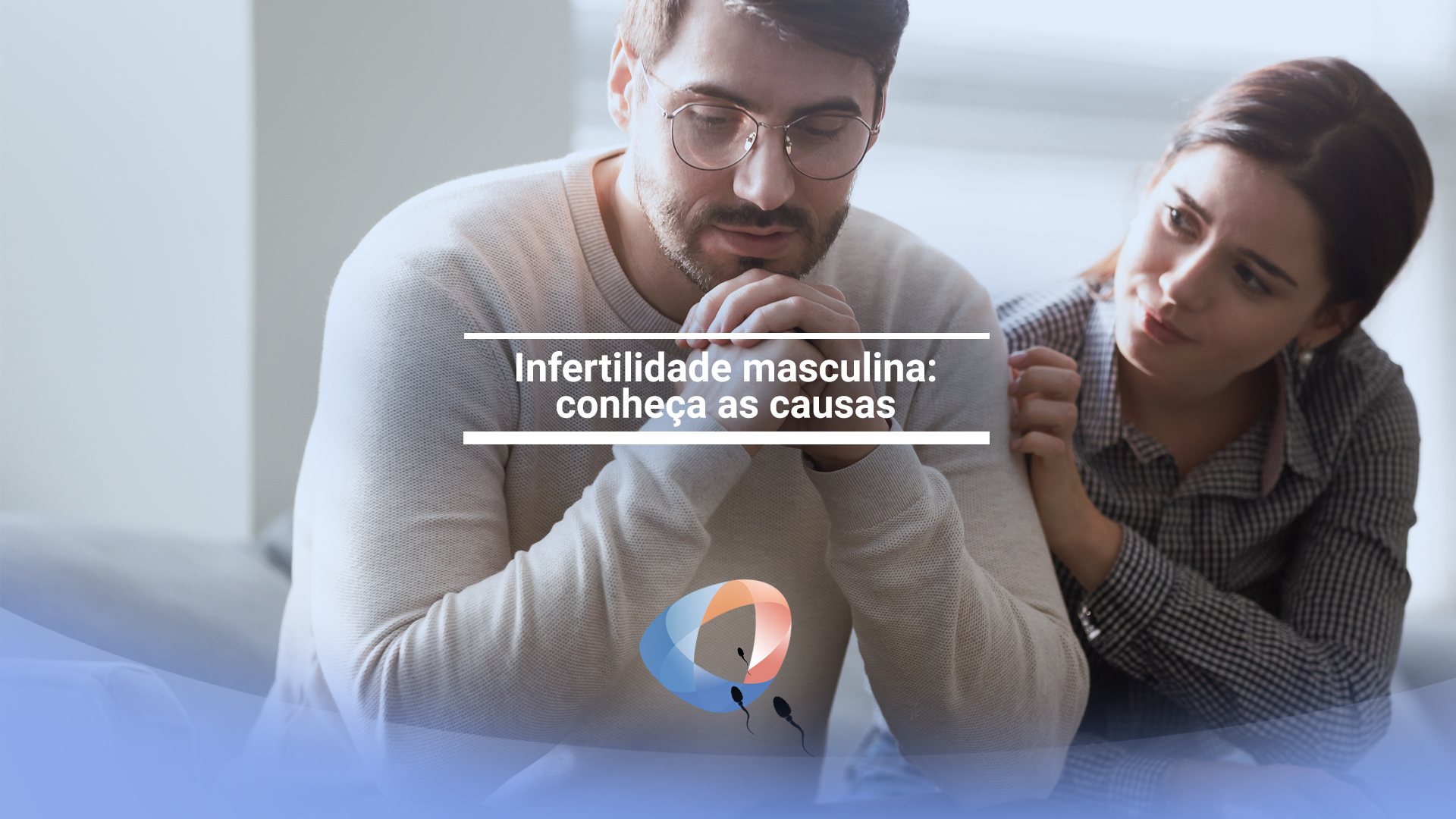 Infertilidade masculina: conheça as causas